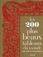 Couverture du livre « Les 200 plus beaux tableaux du monde » de Chalumeau-J.L aux éditions Chene