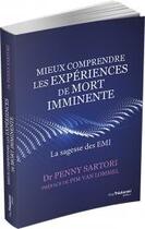 Couverture du livre « Mieux comprendre les expériences de mort imminente ; la sagesse des EMI » de Penny Sartori aux éditions Guy Trédaniel