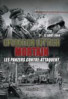 Couverture du livre « MORTAIN OPERATION LÜTTICH 1er-12 AOÛT 1944 : LES PANZERS CONTRE-ATTAQUENT » de Stephane Jacquet et Anthony Paysant aux éditions Heimdal