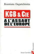 Couverture du livre « KGB et Cie ; à l'assaut de l'Europe » de Roumania Ougartchinska aux éditions Anne Carriere