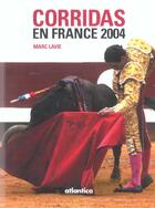 Couverture du livre « Corridas en france 2004 (édition 2004) » de Marc Lavie aux éditions Atlantica
