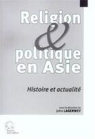 Couverture du livre « Religion et politique en asie - histoire et actualite » de Les Indes Savantes aux éditions Les Indes Savantes