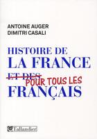 Couverture du livre « Histoire de la France pour tous les Français » de Dimitri Casali et Antoine Auger aux éditions Tallandier