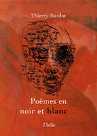 Couverture du livre « Poèmes en noir et blanc » de Thierry Bardot aux éditions Theles