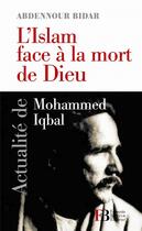 Couverture du livre « L'Islam face à la mort de Dieu ; actualité de Mohammed Iqbal » de Abdennour Bidar aux éditions Les Peregrines