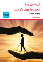 Couverture du livre « La société vue de ma fenêtre » de Sophie Belhay aux éditions Cotquen Editions