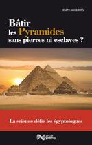 Couverture du livre « Bâtir les pyramides sans pierres ni esclaves ? » de Joseph Davidovits aux éditions Jean-cyrille Godefroy