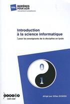 Couverture du livre « Introduction a la science informatique - pour les enseignants de la discipline en lycee » de Gilles Dowek aux éditions Crdp De Paris