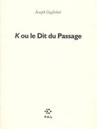 Couverture du livre « K ou le Dit du passage » de Joseph-Julien Guglielmi aux éditions P.o.l