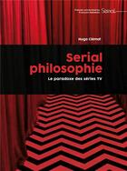 Couverture du livre « Serial philosophie : le paradoxe des séries TV » de Hugo Clemot aux éditions Pu Francois Rabelais