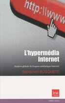 Couverture du livre « L'hypermédia Internet ; analyse globale de l'espace médiatique Internet » de Sebastien Rouquette aux éditions Ina