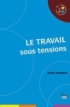 Couverture du livre « Le travail sous tensions » de Michel Lallement aux éditions Sciences Humaines