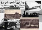 Couverture du livre « Le chemin de fer en Sancerrois, Pays Fort et Champagne Berrichone » de Paul Hurley aux éditions A A Z Patrimoine