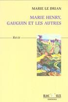 Couverture du livre « Marie Henry, Gauguin Et Sa Bande » de Marie Le Drian aux éditions Blanc Silex