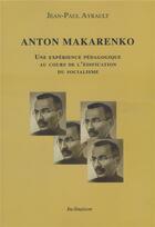 Couverture du livre « Anton Makarenko : une expérience pédagogique au cours de l'édification du socialisme » de Jean-Paul Ayrault aux éditions Inclinaison