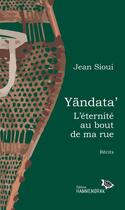 Couverture du livre « Yändataa' : l'éternité au bout de ma rue » de Jean Sioui aux éditions Hannenorak