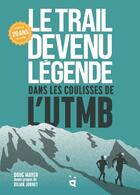 Couverture du livre « Le trail devenu légende : dans les coulisses de l'UTMB » de Doug Mayer aux éditions Helvetiq