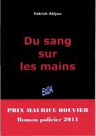 Couverture du livre « Du sang sur les mains » de Patrick Abijou aux éditions Auteurs D'aujourd'hui