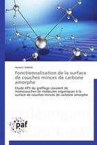 Couverture du livre « Fonctionnalisation de la surface de couches minces de carbone amorphe ; étude XPS du greffage covalent de monocouches de molécules organiques à la surface de couches minces de carbone amorphe » de Hussein Sabbah aux éditions Presses Academiques Francophones