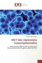 Couverture du livre « HIC1-Des répressions transcriptionnelles : Mécanismes différentiels de répression transcriptionnelle des gènes cibles de HIC1 » de Capucine Van Rechem aux éditions Editions Universitaires Europeennes