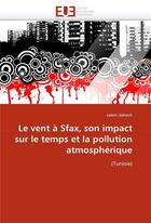 Couverture du livre « Le vent a sfax, son impact sur le temps et la pollution atmospherique » de Dahech-S aux éditions Editions Universitaires Europeennes