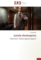 Couverture du livre « Juriste d'entreprise ; l'alternance : l'option gagnant-gagnant » de Loic Beaupre aux éditions Editions Universitaires Europeennes