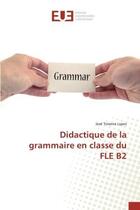 Couverture du livre « Didactique de la grammaire en classe du FLE B2 » de Lopes aux éditions Editions Universitaires Europeennes