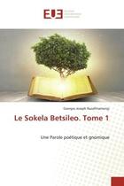 Couverture du livre « Le sokela betsileo. tome 1 - une parole poetique et gnomique » de Razafimamonjy G J. aux éditions Editions Universitaires Europeennes