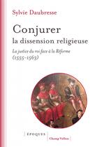 Couverture du livre « Conjurer la dissension religieuse - la justice du roi face a » de Sylvie Daubresse aux éditions Champ Vallon