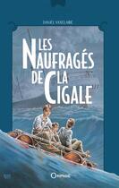 Couverture du livre « Les naufrages de la cigale » de Daniel Vaxelaire aux éditions Orphie