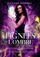 Couverture du livre « Lignées de l'ombre t.1 : ceux qui protègent les fées » de Roxane Dambre aux éditions Bookelis