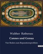 Couverture du livre « Cannes und Genua : Vier Reden zum Reparationsproblem » de Rathenau Walther aux éditions Culturea