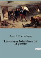 Couverture du livre « Les causes lointaines de la guerre » de Andre Cheradame aux éditions Shs Editions