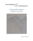 Couverture du livre « Ce que dit le silence » de Farhad Ostovani et Bernard Blatter aux éditions Atelier Contemporain