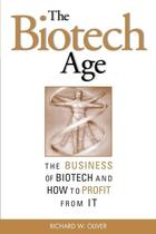 Couverture du livre « The biotech age - the business of biotech and how to profit from it » de Oliver Richard L. aux éditions Mcgraw-hill Education