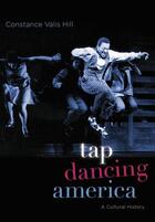 Couverture du livre « Tap Dancing America: A Cultural History » de Hill Constance Valis aux éditions Oxford University Press Usa