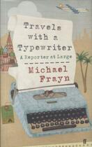 Couverture du livre « Travels with a Typewriter: A Reporter at Larg » de Frayn Michael aux éditions Faber Et Faber