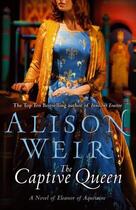 Couverture du livre « The Captive Queen » de Alison Weir aux éditions Random House Digital