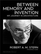 Couverture du livre « Robert A.M. Stern : between memory and invention ; my journey in architecture » de Robert A.M. Stern aux éditions Random House Us