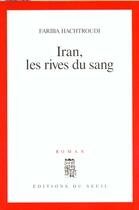 Couverture du livre « Iran, les rives du sang » de Fariba Hachtroudi aux éditions Seuil