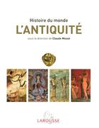 Couverture du livre « Histoire Du Monde T.1 ; Antiquite » de Claude Mosse aux éditions Larousse