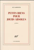 Couverture du livre « Petits riens pour jours absolus » de Guy Goffette aux éditions Gallimard
