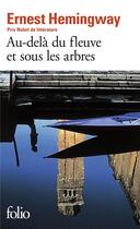 Couverture du livre « Au-delà du fleuve et sous les arbres » de Ernest Hemingway aux éditions Folio