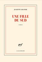Couverture du livre « Une fille du sud » de Juliette Granier aux éditions Gallimard