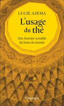 Couverture du livre « L'usage du thé : une histoire sensible du bout du monde » de Lucie Azema aux éditions Flammarion