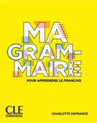 Couverture du livre « FLE : ma grammaire pour apprendre le français : niveau A1/A2 + B1 (édition 2021) » de Charlotte Defrance aux éditions Cle International