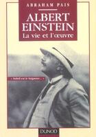 Couverture du livre « Albert Einstein : La Vie Et L'Oeuvre » de Abraham Pais aux éditions Dunod