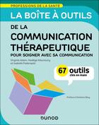 Couverture du livre « La boîte à outils de la communication thérapeutique : 70 outils clés en main - Pour soigner avec sa communication » de Virginie Adam et Nadège Maunoury et Isabelle Federspiel aux éditions Dunod