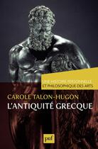 Couverture du livre « L'Antiquité grecque » de Carole Talon-Hugon aux éditions Presses Universitaires De France