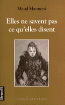 Couverture du livre « Elles ne savent pas ce qu'elles disent » de Maud Mannoni aux éditions Denoel